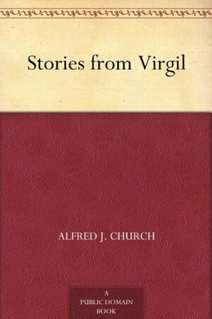 Stories from Virgil by Alfred J. Church