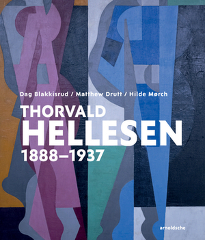 Thorvald Hellesen: 1888-1937 by Hilde Mørch, Matthew Drutt, Dag Blakkisrud