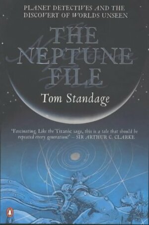 The Neptune File: A Story of Astronomical Rivalry and the Pioneers of Planet Hunting by Tom Standage