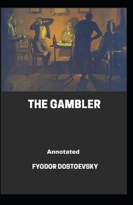 The Gambler Annotated by Fyodor Dostoevsky