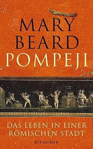 Pompeji. Das Leben in einer römischen Stadt by Mary Beard, Ursula Blank-Sangmeister