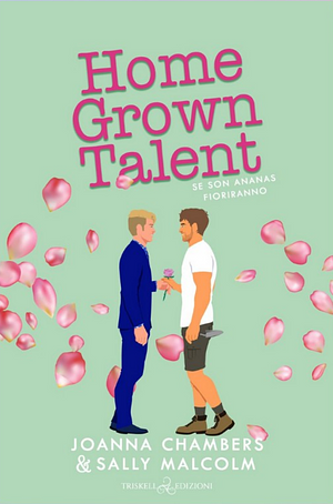Home Grown Talent – Se son ananas fioriranno by Sally Malcom, Joanna Chambers