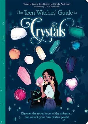 The Teen Witches' Guide to Crystals: Discover the Secret Forces of the Universe... and Unlock Your Own Hidden Power! by Xanna Eve Chown, Emily Anderson
