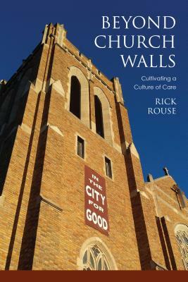 Beyond Church Walls: Cultivating a Culture of Care by Richard Rouse