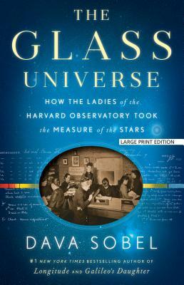 The Glass Universe: How the Ladies of the Harvard Observatory Took the Measure of the Stars by Dava Sobel