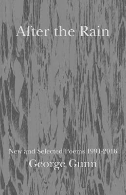After the Rain: New and Selected Poems 1991 - 2016 by George Gunn