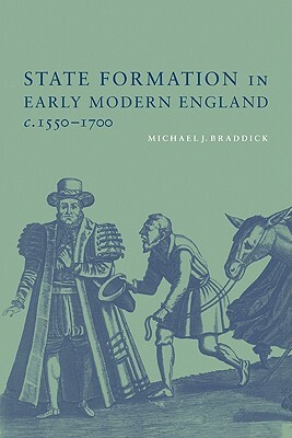 State Formation in Early Modern England, C.1550-1700 by Michael J. Braddick