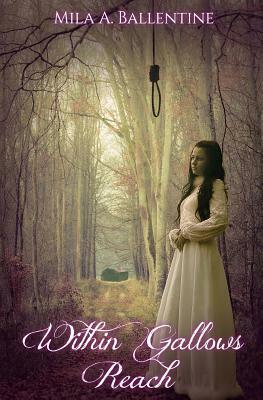Within Gallows Reach by Mila A. Ballentine | The StoryGraph