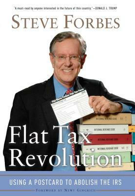 Flat Tax Revolution: Using a Postcard to Abolish the IRS by Steve Forbes