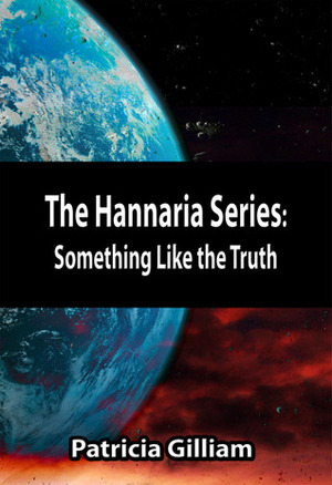 Something Like the Truth (The Hannaria Series, #4) by Patricia Gilliam