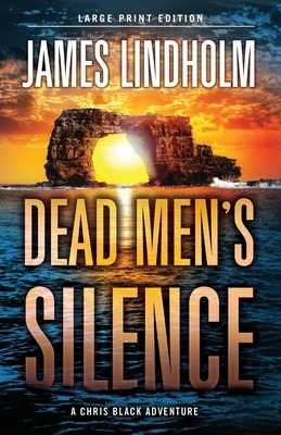 Dead Men's Silence: A Chris Black Adventure by James Lindholm