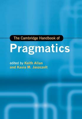 The Cambridge Handbook of Pragmatics by 