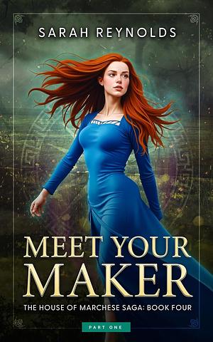 Meet Your Maker: Part One by Sarah Reynolds, Sarah Reynolds