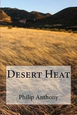 Desert Heat by Philip Anthony