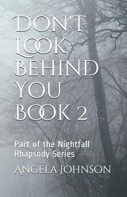 Don't Look Behind You Book 2: Part of the Nightfall Rhapsody Series by Angela Johnson