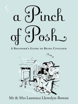 A Pinch Of Posh: A Beginner's Guide To Being Civilised by Laurence Llewelyn-Bowen, Jackie Llewelyn-Bowen