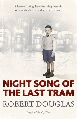 Night Song of the Last Tram - A Glasgow Childhood by Robert Douglas