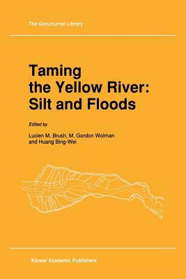 Taming the Yellow River: Silt and Floods: Proceedings of a Bilateral Seminar on Problems in the Lower Reaches of the Yellow River, China by 