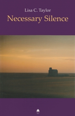 Necessary Silence by Lisa C. Taylor