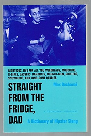 Straight from the Fridge, Dad: A Dictionary of Hipster Slang by Max Décharné