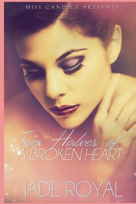 Two Halves Of A Broken Heart by Jade Royal