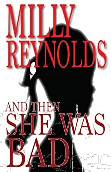 And Then She Was Bad by Milly Reynolds