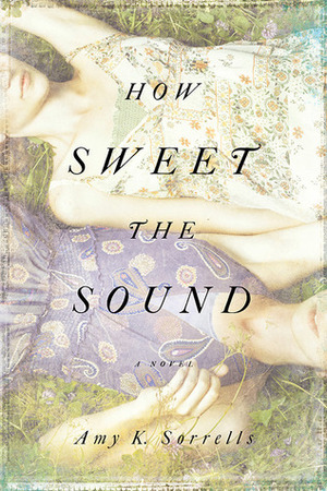 How Sweet the Sound by Amy K. Sorrells