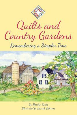 Quilts and Country Gardens: Remembering a Simpler Time by Marilyn Kratz