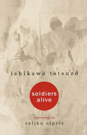 Soldiers Alive by Tatsuzō Ishikawa