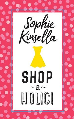 Shopaholic! by Sophie Kinsella