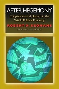 After Hegemony: Cooperation and Discord in the World Political Economy by Robert O. Keohane