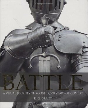 Battle: A Visual Journey Through 5,000 Years of Combat by R.G. Grant
