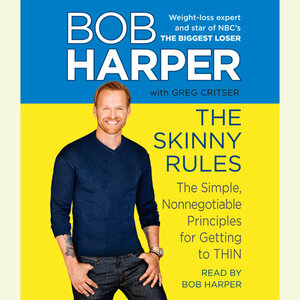 The Skinny Rules: The Simple, Nonnegotiable Principles for Getting to Thin by Bob Harper