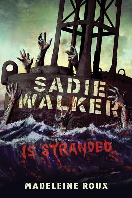 Sadie Walker Is Stranded by Madeleine Roux