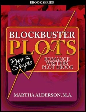 Blockbuster Plots Romance Writers Plot ebook by Martha Alderson