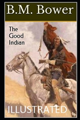 The Good Indian (Illustrated) by B. M. Bower