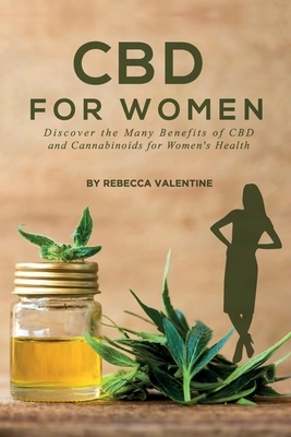 CBD for Women: Discover the Many Benefits of CBD and Cannabinoids for Women's Health by Rebecca Valentine