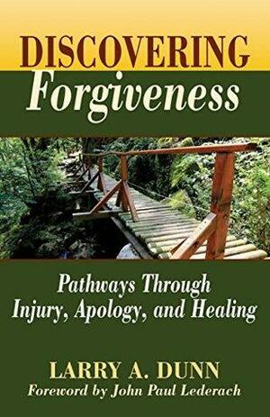 Discovering Forgiveness: Pathways Through Injury, Apology, and Healing by John Paul Lederach, Larry A. Dunn