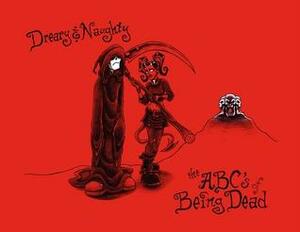 Dreary & Naughty: The Abcs of Being Dead by Shawn Dubin, John LaFleur