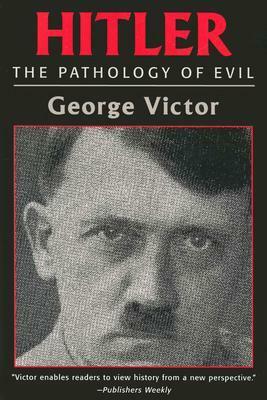 Hitler: The Pathology of Evil by George Victor