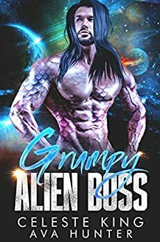 Grumpy Alien Boss by Celeste King, Ava Hunter