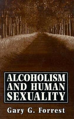 Alcoholism and Human Sexuality by Gary G. Forrest