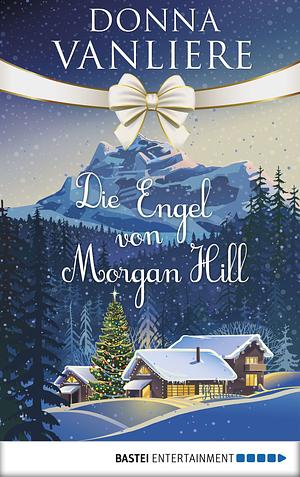 Die Engel von Morgan Hill by Donna VanLiere