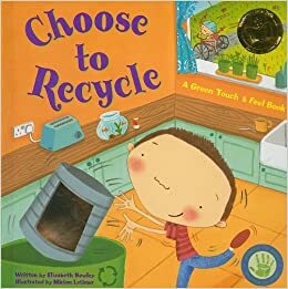 Choose to Recycle: A Green Touch & Feel Book by Elizabeth Bewley