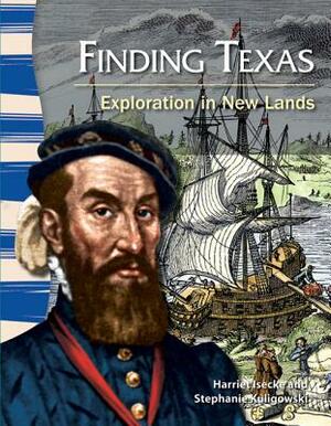 Finding Texas (Texas History): Exploration in New Lands by Harriet Isecke