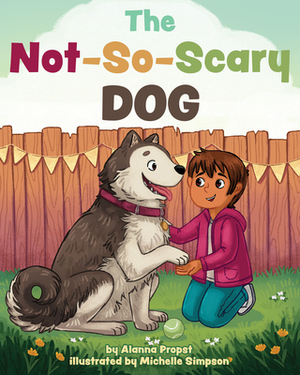 The Not-So-Scary Dog by Alanna Propst