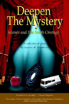 Deepen The Mystery: Science and The South Onstage by Lauren Gunderson
