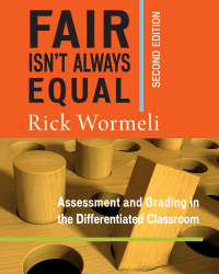 Fair Isn't Always Equal, Second Edition: Assessing & Grading in the Differentiated Classroom by Rick Wormeli