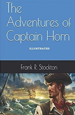 The Adventures of Captain Horn Illustrated by Frank R. Stockton