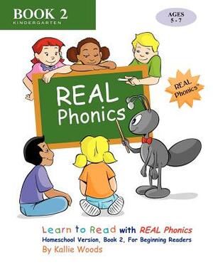 Learn to Read with REAL Phonics, Book 2, Homeschool Version: For Beginning Readers by Kallie Woods